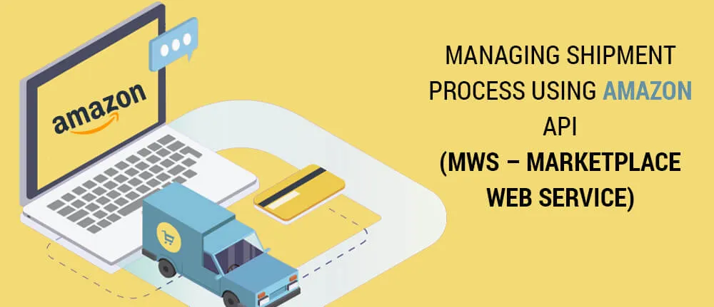 Managing shipment process using Amazon API (MWS  Marketplace Web Service)